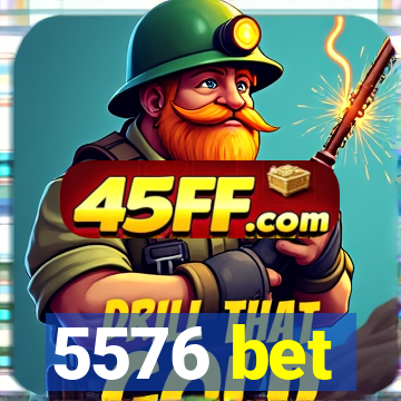 5576 bet
